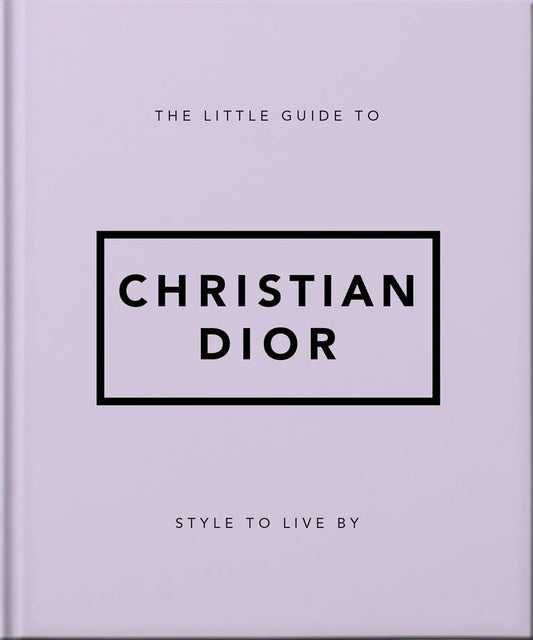 The Little Guide to Christian Dior: Style to Live By: